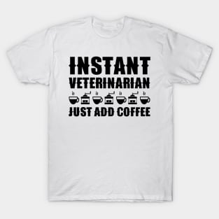 Instant Veterinarian—Just Add Coffee T-Shirt